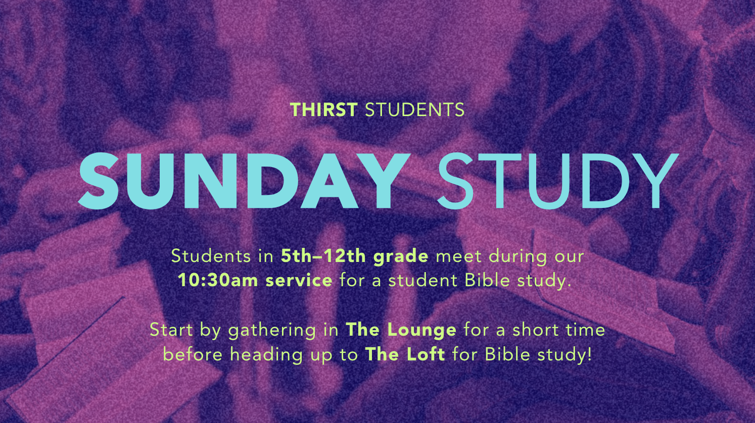 Thirst Students Sunday Study | Sundays during the 10:30 AM Service